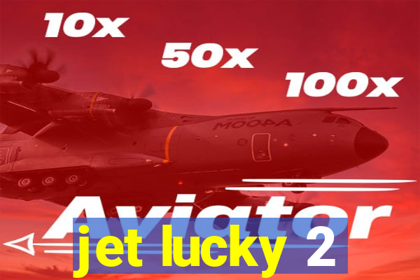 jet lucky 2